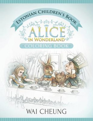 Kniha Estonian Children's Book: Alice in Wonderland (English and Estonian Edition) Wai Cheung