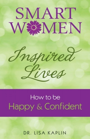 Kniha Smart Women, Inspired Lives: How to Be Happy & Confident Lisa Kaplin