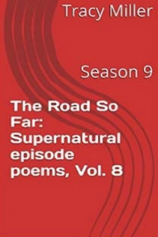 Книга The Road So Far: Supernatural episode poems, Vol. 8: Season 9 Tracy Miller