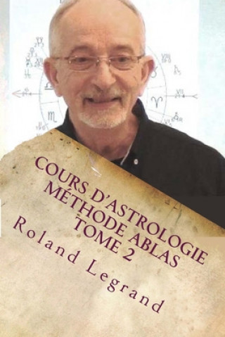 Carte Cours d'astrologie - Méthode ABLAS - Tome 2: Les Maisons Roland Legrand