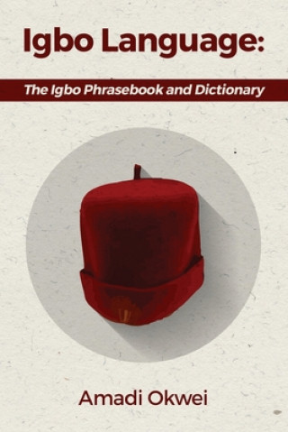 Könyv Igbo Language: The Igbo Phrasebook and Dictionary Amadi Okwei
