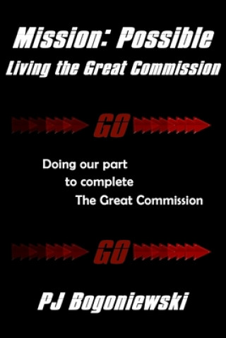 Kniha Mission: Possible - Living the Great Commission: Doing our part to complete the Great Commission Pj Bogoniewski