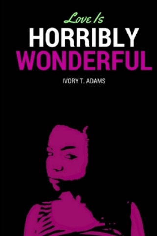 Knjiga Love Is Horribly Wonderful Ivory a. Adams