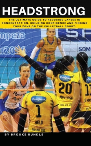Книга Headstrong: The ultimate guide to reducing lapses in concentration, building confidence and finding your zone on the volleyball co Brooke Rundle