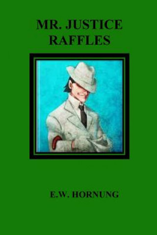 Knjiga Mr. Justice Raffles E. W. Hornung