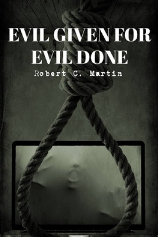 Kniha Evil Given For Evil Done Robert C. Martin
