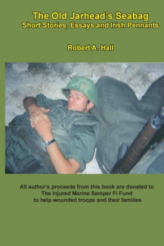 Carte The old Jarhead's Seabag: Short Stories, Essays and Irish Pennants Robert a. Hall