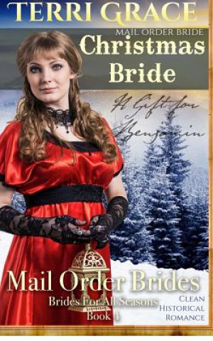 Knjiga Mail Order Bride: Christmas Bride - A Gift For Benjamin: Clean Historical Romance Terri Grace