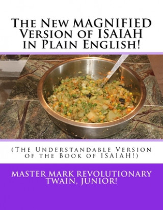 Carte The New MAGNIFIED Version of ISAIAH in Plain English!: (The Understandable Version of the Book of ISAIAH!) Mark Revolutionary Twain Jr
