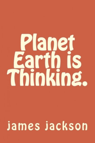 Kniha Planet Earth is Thinking. James Jackson