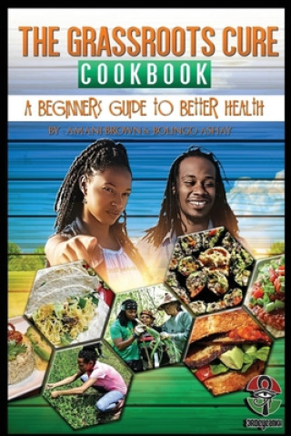 Kniha The Grassroots Cure Cookbook: A Beginners Guide to Better Health Aaron Brown