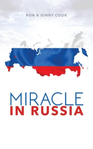 Knjiga Miracle in Russia: Ron and Ginny Cook's Journey in Russian Mission Ron Cook