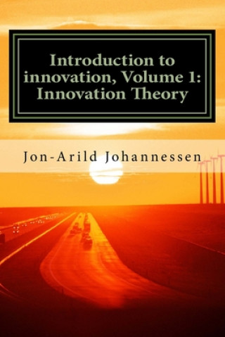 Knjiga Introduction to innovation- Volume 1: Innovation Theory: Innovation Theory Jon-Arild Johannessen