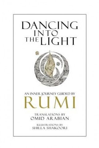 Könyv Dancing Into The Light: An Inner Journey Guided By Rumi Omid Arabian