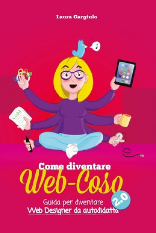 Carte Come diventare web-coso 2.0: Guida per diventare webdesigner da autodidatta Laura Gargiulo