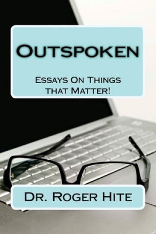 Kniha Outspoken: Essays On Things that Matter Roger W. Hite