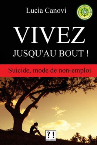 Kniha Vivez jusqu'au bout !: Suicide, mode de non-emploi Lucia Canovi