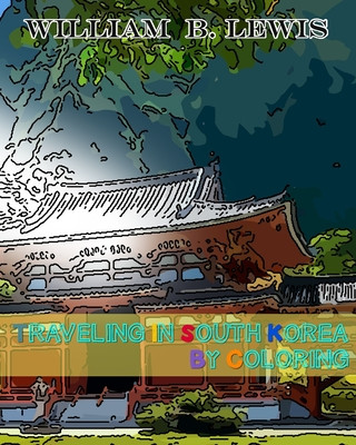 Kniha Traveling in South Korea by Coloring William B. Lewis