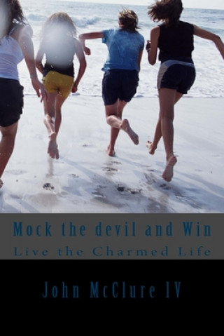 Βιβλίο Mock the devil and Win: Live the Charmed Life John McClure IV