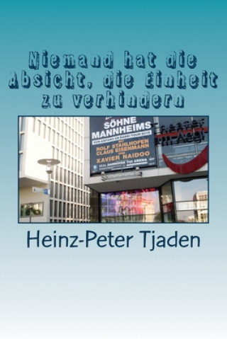 Kniha Niemand hat die Absicht, die Einheit zu verhindern: Die Wende hautnah erlebt Heinz-Peter Tjaden