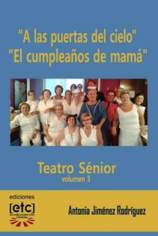 Kniha "A las puertas del cielo" y "El cumplea?os de mamá": Obras de teatro escritas para ser representadas por personas mayores de edad avanzada. Humor y te Antonia Jimenez Rodriguez