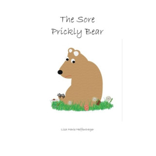 Книга The Sore Prickly Bear Lisa Marie Heffentrager