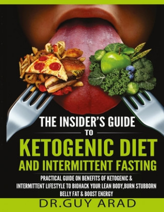 Książka The Insider's Guide to Ketogenic Diet and Intermittent Fasting: Practical Guide on Benefits of Ketogenic and Intermittent Lifestyle to Biohack Your Le Guy Arad