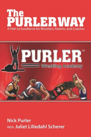 Carte The Purler Way: A Path to Excellence for Wrestlers, Parents, and Coaches Juliet Scherer