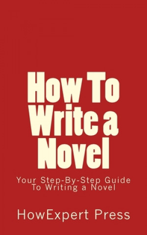 Carte How To Write a Novel: Your Step-By-Step Guide To Writing a Novel Jennifer-Crystal Johnson