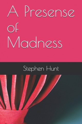 Kniha A Presense of Madness Stephen Garrett Hunt