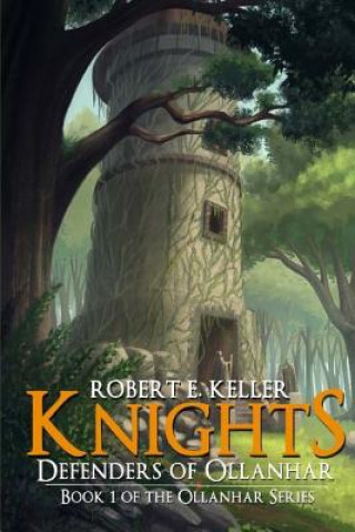 Knjiga Knights: Defenders of Ollanhar Robert E. Keller