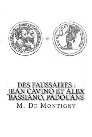 Könyv Des Faussaires: Jean Cavino et Alex Bassiano, Padouans M. De Montigny