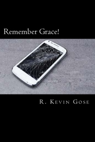 Book Remember Grace! R. Kevin Gose