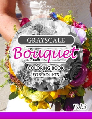 Książka Grayscale Bouquet Coloring Book For Adutls Volume 3: A Adult Coloring Book of Flowers, Plants & Landscapes Coloring Book for adults Innov Team