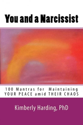Kniha You and a Narcissist: 100 Mantras for maintaining YOUR PEACE amid THEIR CHAOS Kimberly Harding Phd