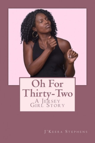 Könyv Oh For Thirty-Two: A Jersey Girl Story J'Keera Stephens