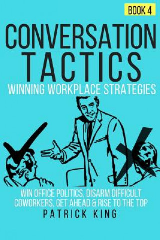 Kniha Conversation Tactics: Workplace Strategies (Book 4) - Win Office Politics, Disar Patrick King