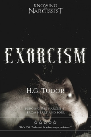 Книга Exorcism: Purging the Narcissist From Heart and Soul H. G. Tudor