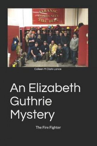 Carte An Elizabeth Guthrie Mystery: The Fire Fighter Colleen M. Clark-Lance