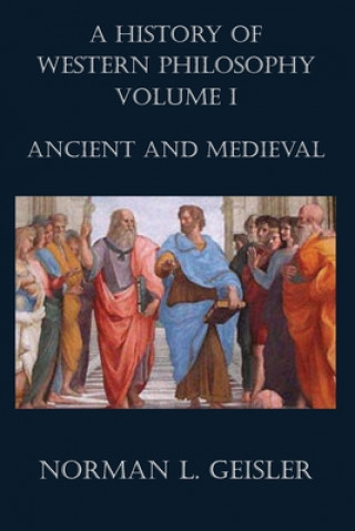 Carte A History of Western Philosophy: Ancient and Medieval Norman L. Geisler