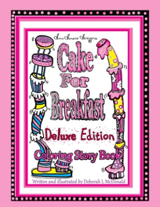 Kniha D.McDonald Designs Cake For Breakfast Deluxe Edition Coloring Story Book Deborah L. McDonald