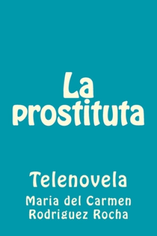 Könyv La prostituta: Telenovela Maria Del Carmen Rodriguez Rocha