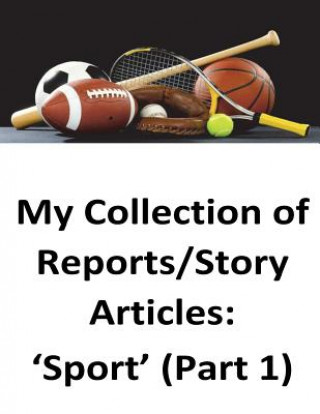 Kniha My Collection of Reports/Story Articles: 'Sport' (Part 1) Brendan Francis O'Halloran