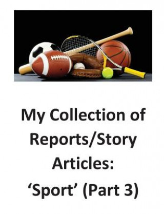 Kniha My Collection of Reports/Story Articles: 'Sport' (Part 3) Brendan Francis O'Halloran