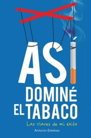 Kniha Así dominé el tabaco: las claves de mi éxito Antonio Esteban