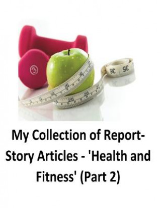 Kniha My Collection of Report-Story Articles: 'Health and Fitness' (Part 2) Brendan Francis O'Halloran