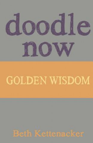 Kniha Doodle Now: Golden Wisdom Beth Kettenacker