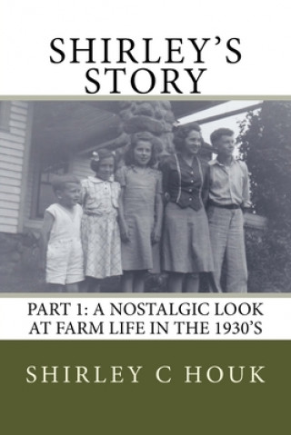 Kniha Shirley's Story: A Nostalgic Look at Farm Life in the 1930s Shirley Houk