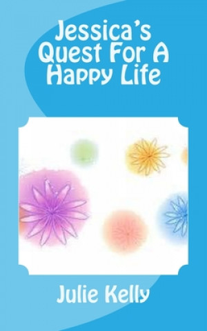 Knjiga Jessica's Quest For A Happy Life Julie Kelly
