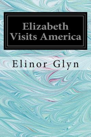 Könyv Elizabeth Visits America Elinor Glyn
